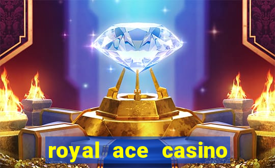 royal ace casino sign up bonus